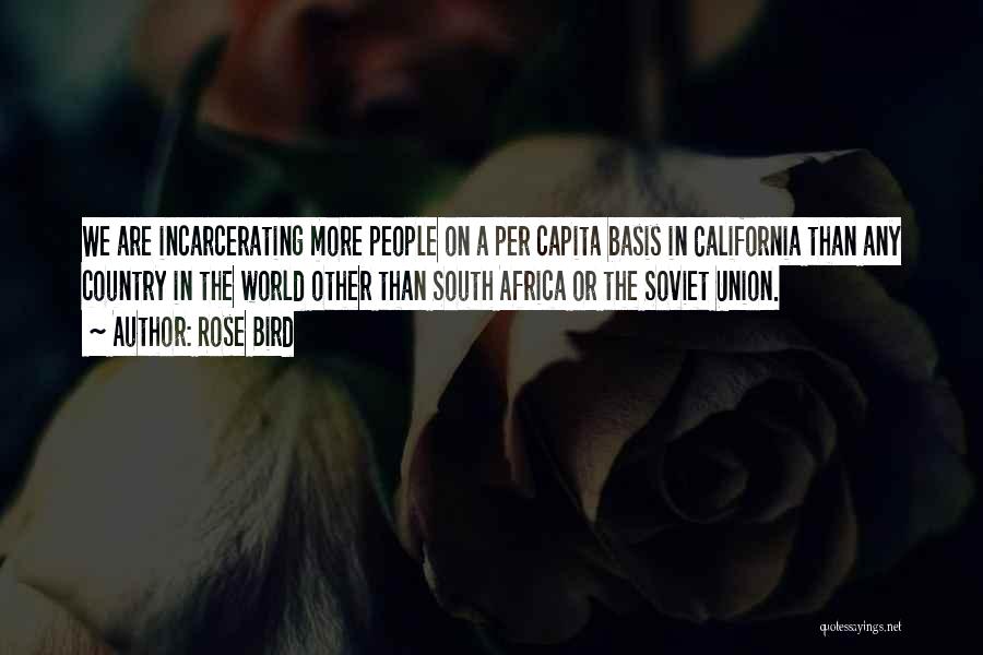 Rose Bird Quotes: We Are Incarcerating More People On A Per Capita Basis In California Than Any Country In The World Other Than