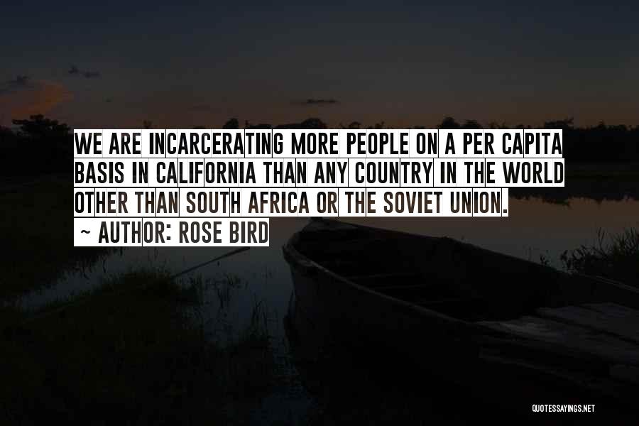 Rose Bird Quotes: We Are Incarcerating More People On A Per Capita Basis In California Than Any Country In The World Other Than
