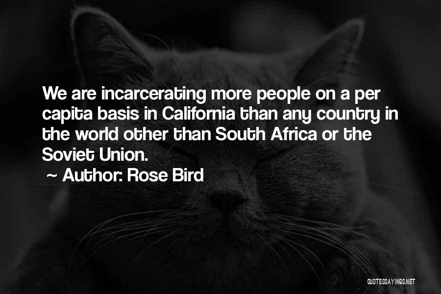 Rose Bird Quotes: We Are Incarcerating More People On A Per Capita Basis In California Than Any Country In The World Other Than