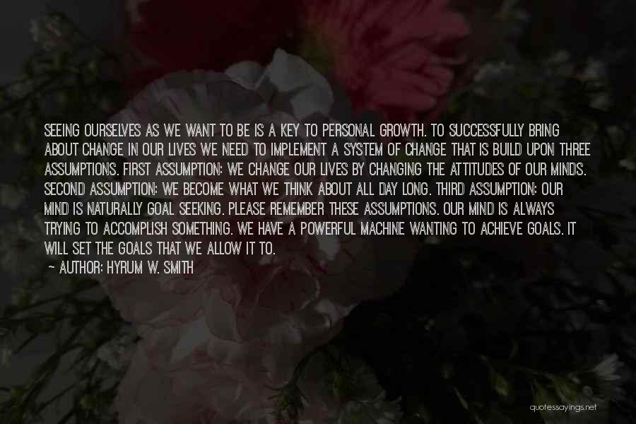 Hyrum W. Smith Quotes: Seeing Ourselves As We Want To Be Is A Key To Personal Growth. To Successfully Bring About Change In Our