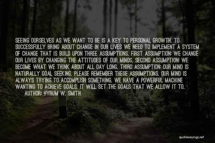 Hyrum W. Smith Quotes: Seeing Ourselves As We Want To Be Is A Key To Personal Growth. To Successfully Bring About Change In Our