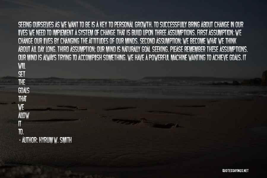 Hyrum W. Smith Quotes: Seeing Ourselves As We Want To Be Is A Key To Personal Growth. To Successfully Bring About Change In Our