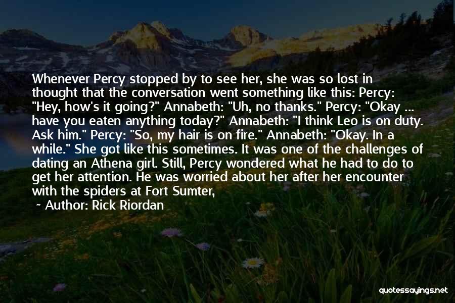 Rick Riordan Quotes: Whenever Percy Stopped By To See Her, She Was So Lost In Thought That The Conversation Went Something Like This: