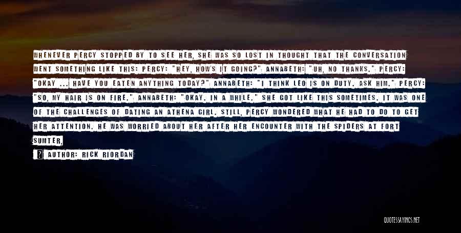 Rick Riordan Quotes: Whenever Percy Stopped By To See Her, She Was So Lost In Thought That The Conversation Went Something Like This: