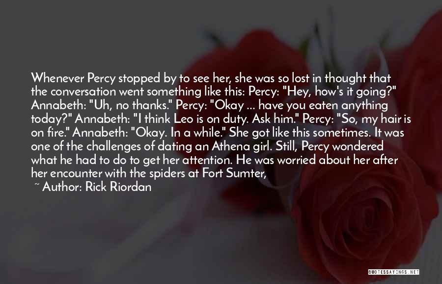 Rick Riordan Quotes: Whenever Percy Stopped By To See Her, She Was So Lost In Thought That The Conversation Went Something Like This: