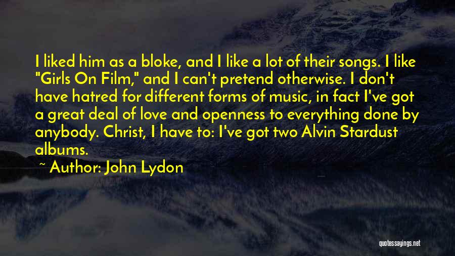 John Lydon Quotes: I Liked Him As A Bloke, And I Like A Lot Of Their Songs. I Like Girls On Film, And