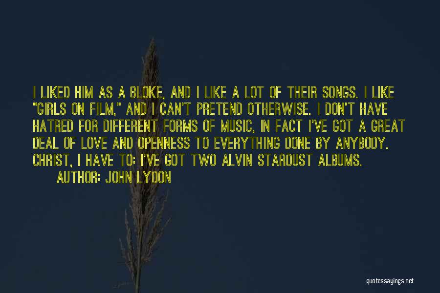 John Lydon Quotes: I Liked Him As A Bloke, And I Like A Lot Of Their Songs. I Like Girls On Film, And