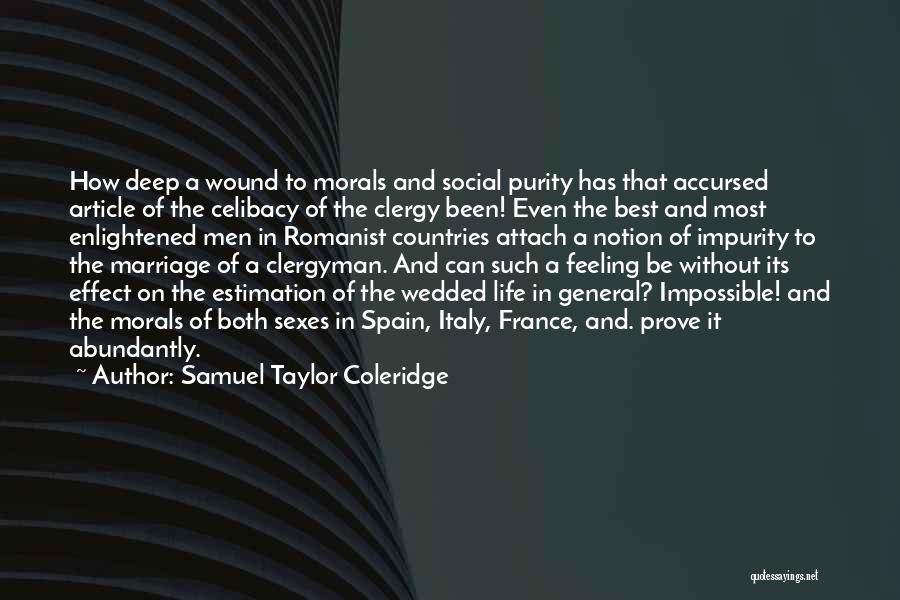 Samuel Taylor Coleridge Quotes: How Deep A Wound To Morals And Social Purity Has That Accursed Article Of The Celibacy Of The Clergy Been!