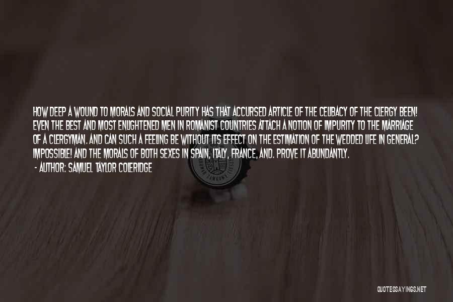 Samuel Taylor Coleridge Quotes: How Deep A Wound To Morals And Social Purity Has That Accursed Article Of The Celibacy Of The Clergy Been!