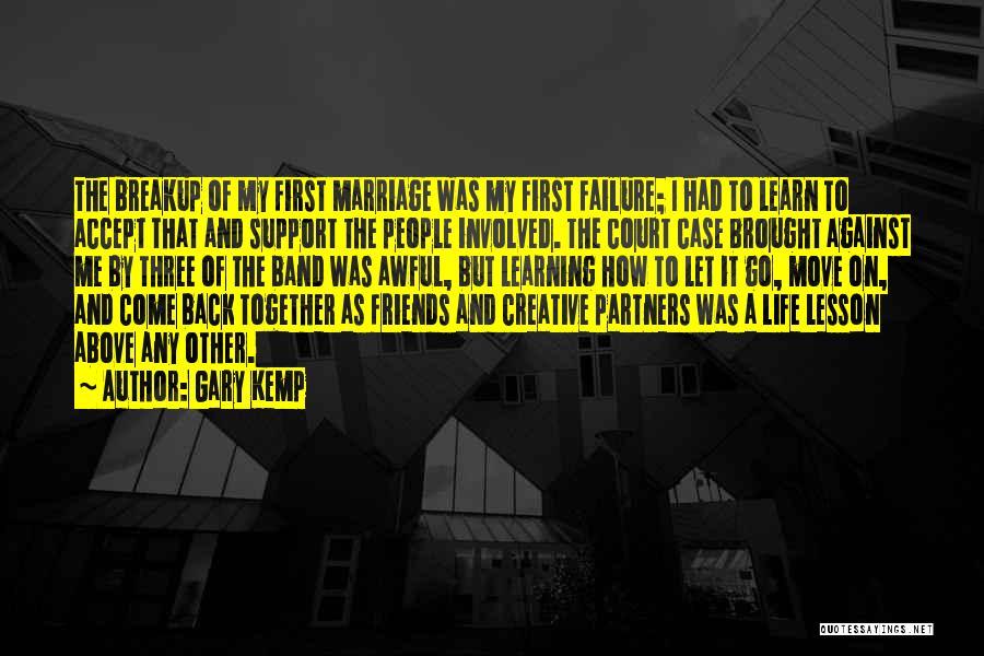 Gary Kemp Quotes: The Breakup Of My First Marriage Was My First Failure; I Had To Learn To Accept That And Support The