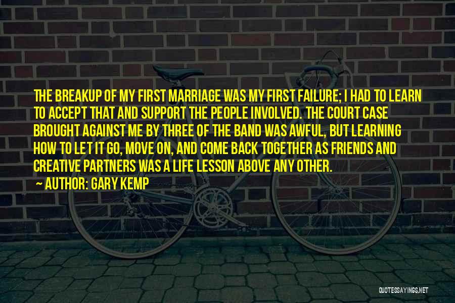 Gary Kemp Quotes: The Breakup Of My First Marriage Was My First Failure; I Had To Learn To Accept That And Support The