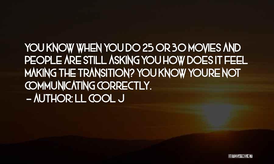 LL Cool J Quotes: You Know When You Do 25 Or 30 Movies And People Are Still Asking You How Does It Feel Making