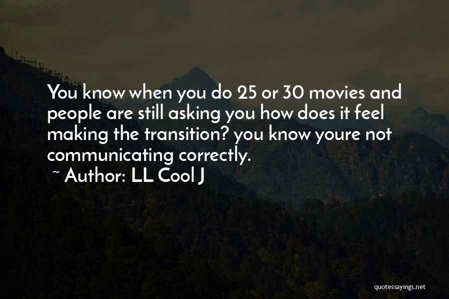 LL Cool J Quotes: You Know When You Do 25 Or 30 Movies And People Are Still Asking You How Does It Feel Making