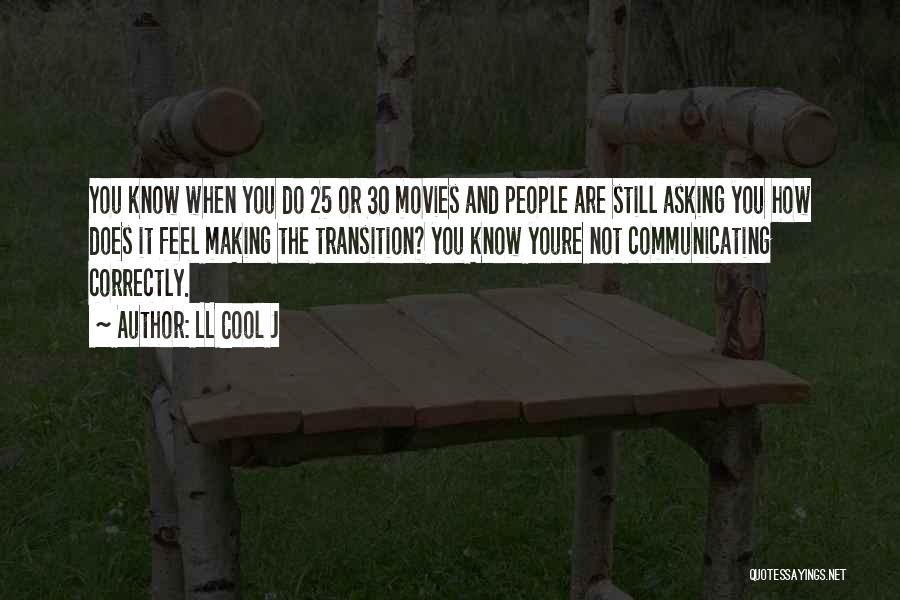 LL Cool J Quotes: You Know When You Do 25 Or 30 Movies And People Are Still Asking You How Does It Feel Making