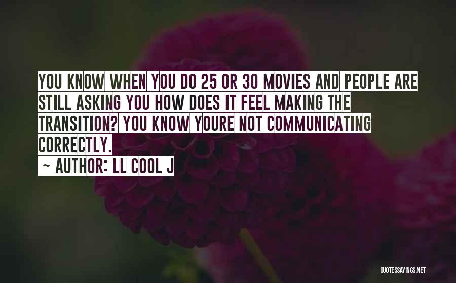 LL Cool J Quotes: You Know When You Do 25 Or 30 Movies And People Are Still Asking You How Does It Feel Making