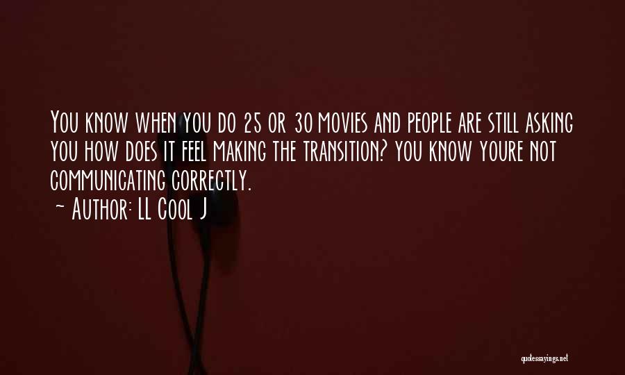 LL Cool J Quotes: You Know When You Do 25 Or 30 Movies And People Are Still Asking You How Does It Feel Making