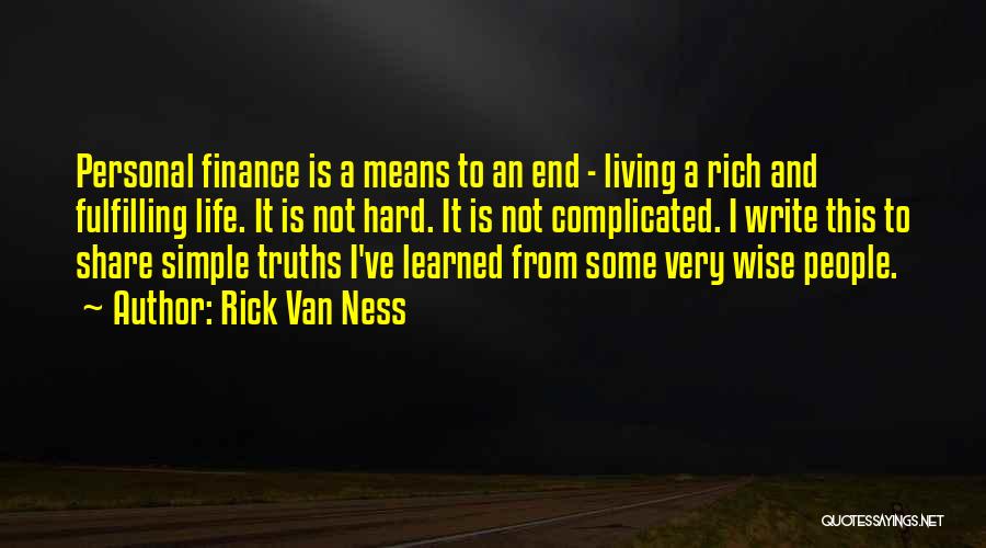 Rick Van Ness Quotes: Personal Finance Is A Means To An End - Living A Rich And Fulfilling Life. It Is Not Hard. It