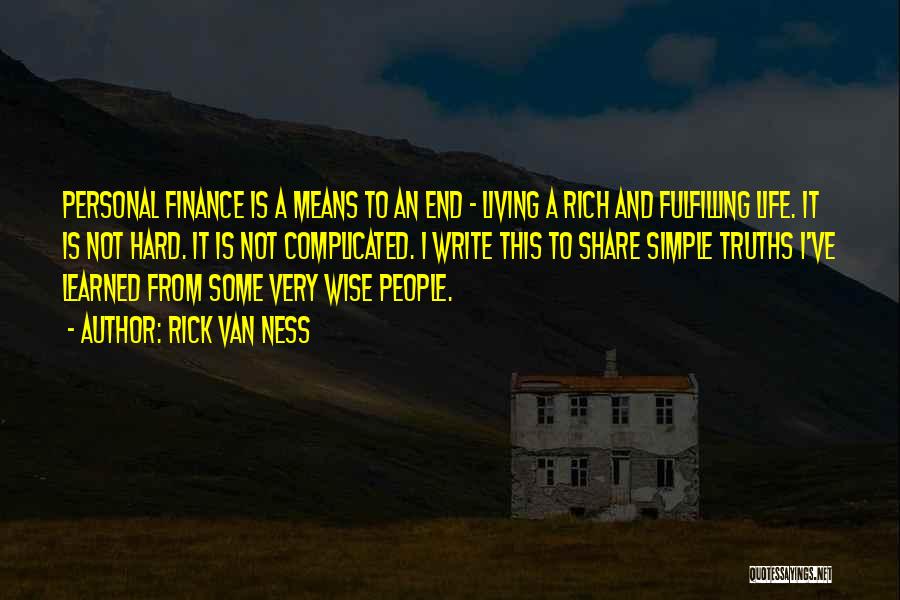 Rick Van Ness Quotes: Personal Finance Is A Means To An End - Living A Rich And Fulfilling Life. It Is Not Hard. It