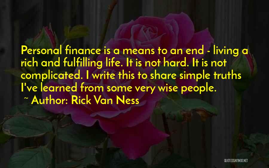 Rick Van Ness Quotes: Personal Finance Is A Means To An End - Living A Rich And Fulfilling Life. It Is Not Hard. It