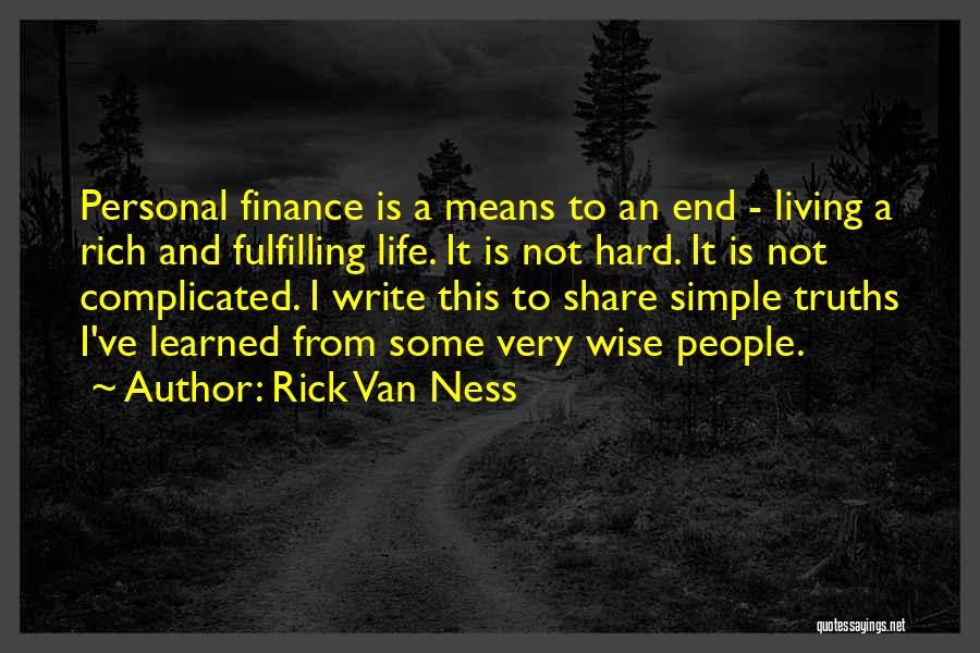 Rick Van Ness Quotes: Personal Finance Is A Means To An End - Living A Rich And Fulfilling Life. It Is Not Hard. It
