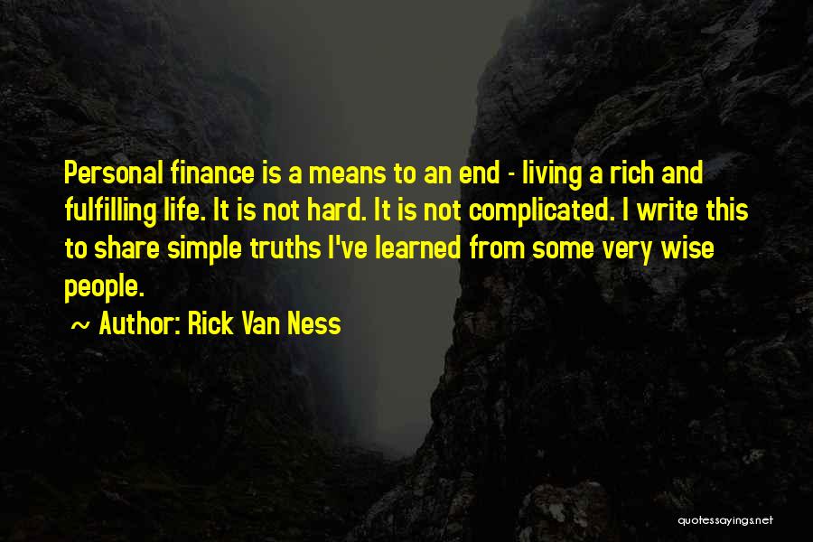Rick Van Ness Quotes: Personal Finance Is A Means To An End - Living A Rich And Fulfilling Life. It Is Not Hard. It