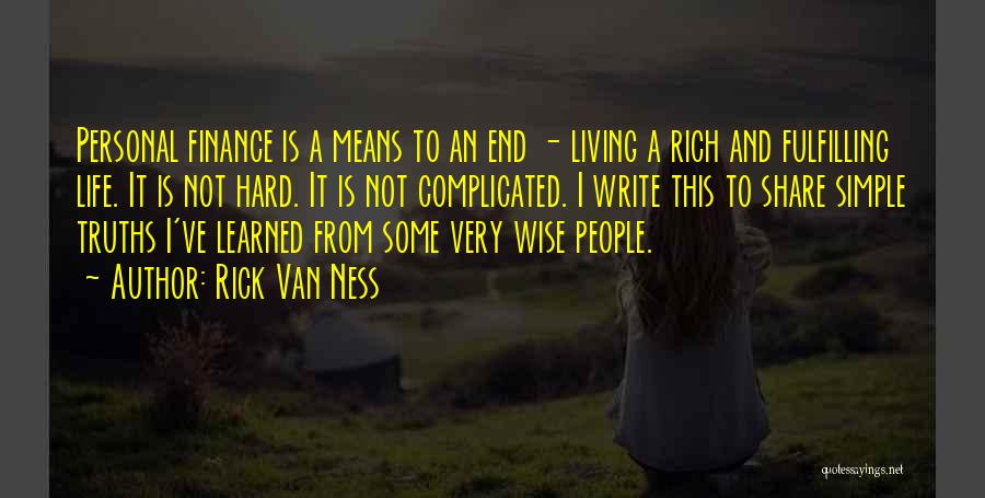 Rick Van Ness Quotes: Personal Finance Is A Means To An End - Living A Rich And Fulfilling Life. It Is Not Hard. It