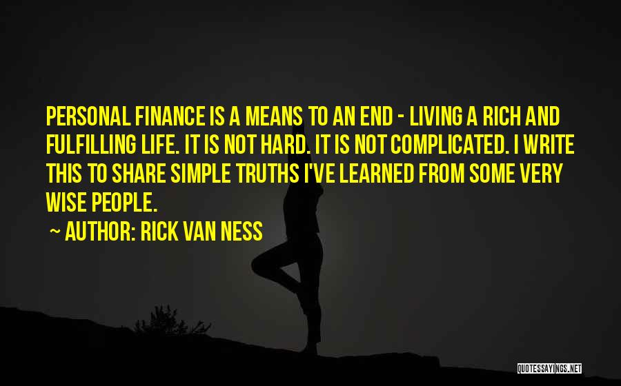 Rick Van Ness Quotes: Personal Finance Is A Means To An End - Living A Rich And Fulfilling Life. It Is Not Hard. It
