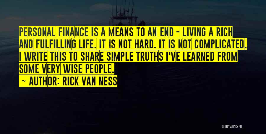 Rick Van Ness Quotes: Personal Finance Is A Means To An End - Living A Rich And Fulfilling Life. It Is Not Hard. It