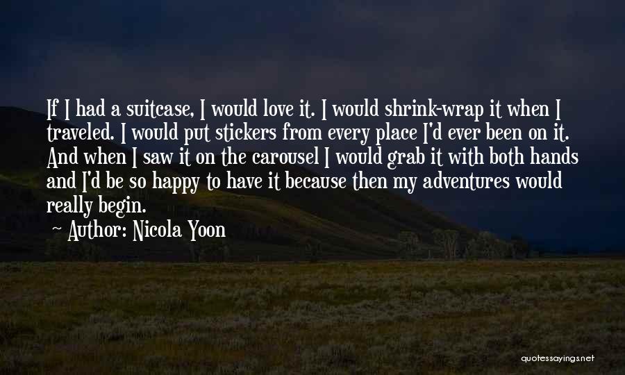 Nicola Yoon Quotes: If I Had A Suitcase, I Would Love It. I Would Shrink-wrap It When I Traveled. I Would Put Stickers