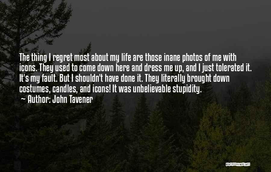 John Tavener Quotes: The Thing I Regret Most About My Life Are Those Inane Photos Of Me With Icons. They Used To Come