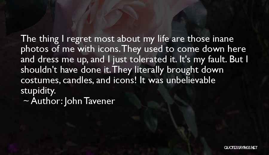 John Tavener Quotes: The Thing I Regret Most About My Life Are Those Inane Photos Of Me With Icons. They Used To Come