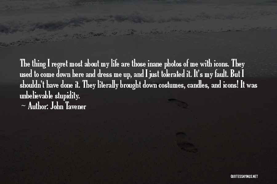 John Tavener Quotes: The Thing I Regret Most About My Life Are Those Inane Photos Of Me With Icons. They Used To Come