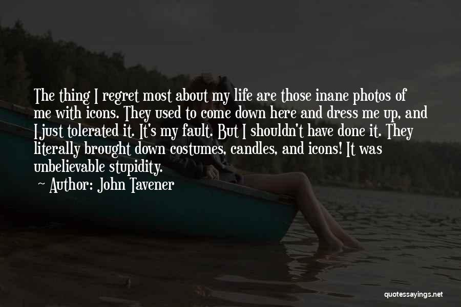 John Tavener Quotes: The Thing I Regret Most About My Life Are Those Inane Photos Of Me With Icons. They Used To Come