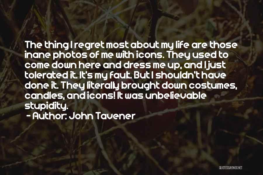 John Tavener Quotes: The Thing I Regret Most About My Life Are Those Inane Photos Of Me With Icons. They Used To Come