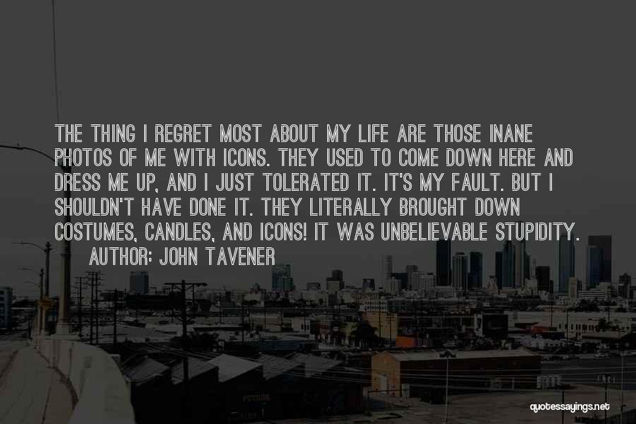 John Tavener Quotes: The Thing I Regret Most About My Life Are Those Inane Photos Of Me With Icons. They Used To Come