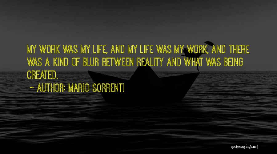 Mario Sorrenti Quotes: My Work Was My Life, And My Life Was My Work, And There Was A Kind Of Blur Between Reality