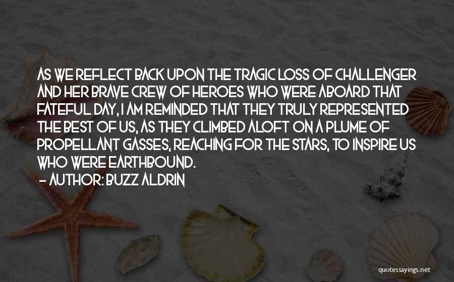 Buzz Aldrin Quotes: As We Reflect Back Upon The Tragic Loss Of Challenger And Her Brave Crew Of Heroes Who Were Aboard That