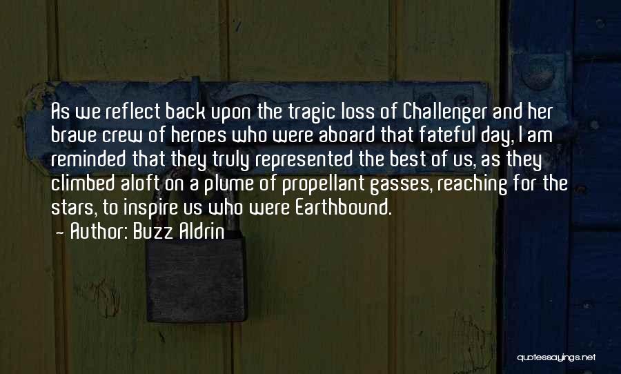 Buzz Aldrin Quotes: As We Reflect Back Upon The Tragic Loss Of Challenger And Her Brave Crew Of Heroes Who Were Aboard That
