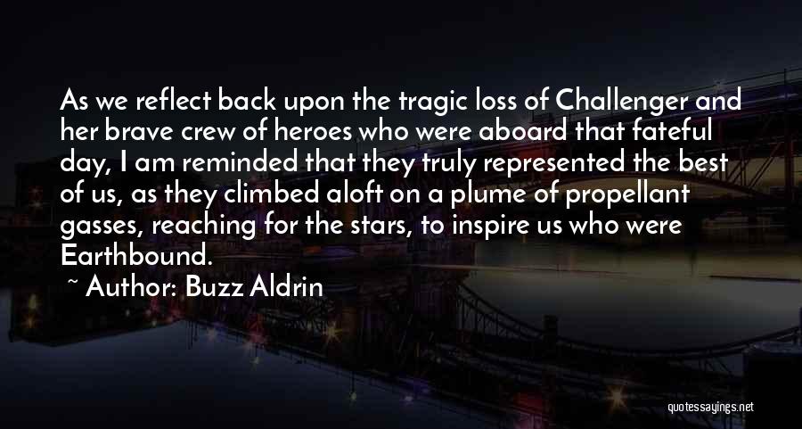 Buzz Aldrin Quotes: As We Reflect Back Upon The Tragic Loss Of Challenger And Her Brave Crew Of Heroes Who Were Aboard That