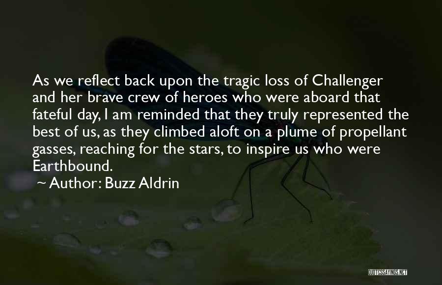 Buzz Aldrin Quotes: As We Reflect Back Upon The Tragic Loss Of Challenger And Her Brave Crew Of Heroes Who Were Aboard That