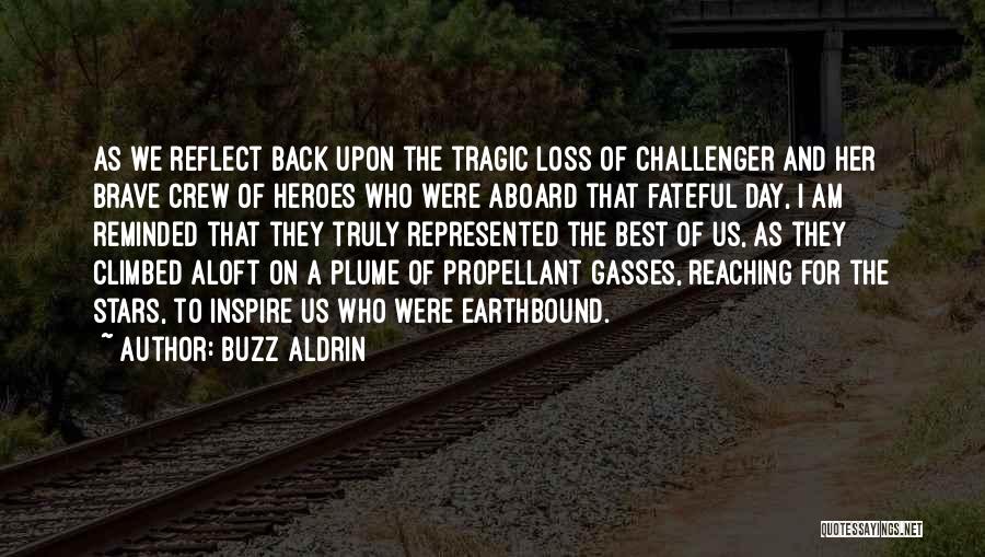 Buzz Aldrin Quotes: As We Reflect Back Upon The Tragic Loss Of Challenger And Her Brave Crew Of Heroes Who Were Aboard That