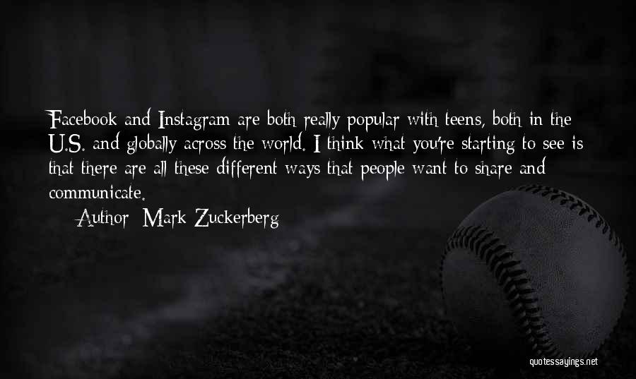 Mark Zuckerberg Quotes: Facebook And Instagram Are Both Really Popular With Teens, Both In The U.s. And Globally Across The World. I Think