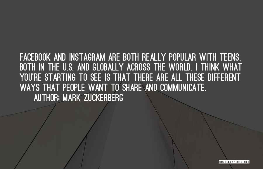 Mark Zuckerberg Quotes: Facebook And Instagram Are Both Really Popular With Teens, Both In The U.s. And Globally Across The World. I Think