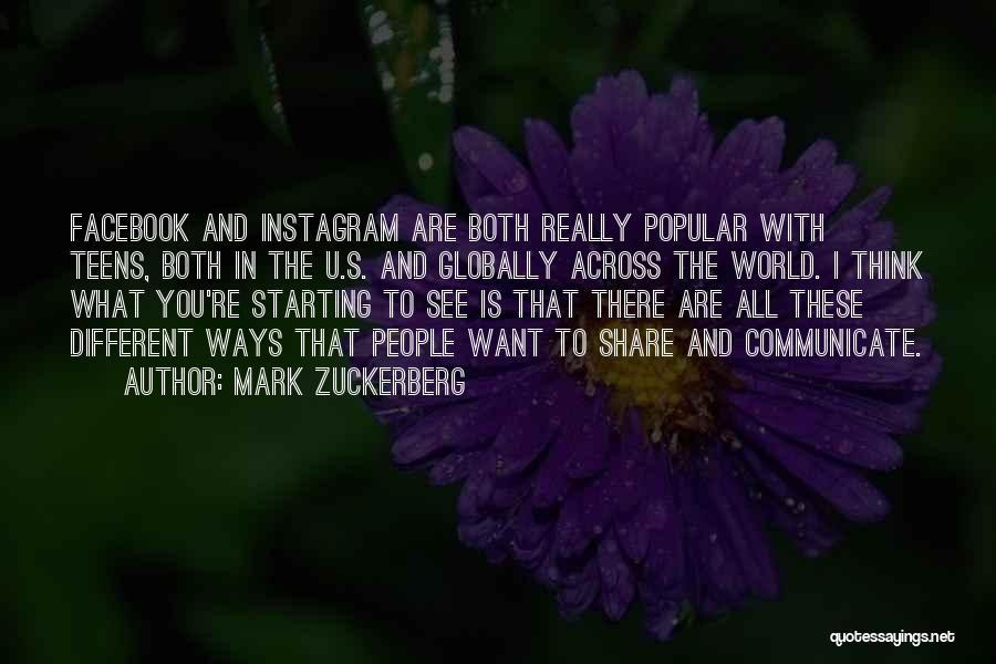 Mark Zuckerberg Quotes: Facebook And Instagram Are Both Really Popular With Teens, Both In The U.s. And Globally Across The World. I Think