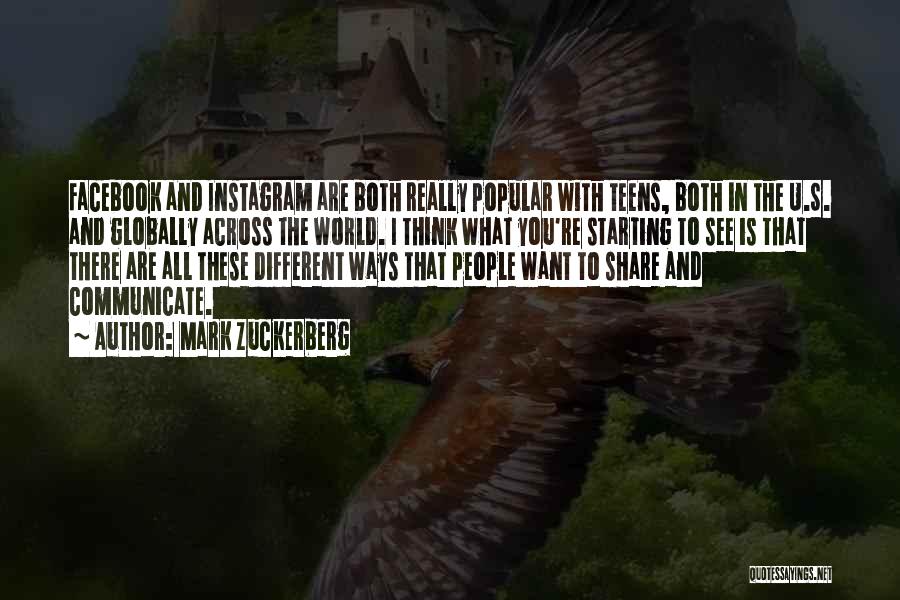 Mark Zuckerberg Quotes: Facebook And Instagram Are Both Really Popular With Teens, Both In The U.s. And Globally Across The World. I Think