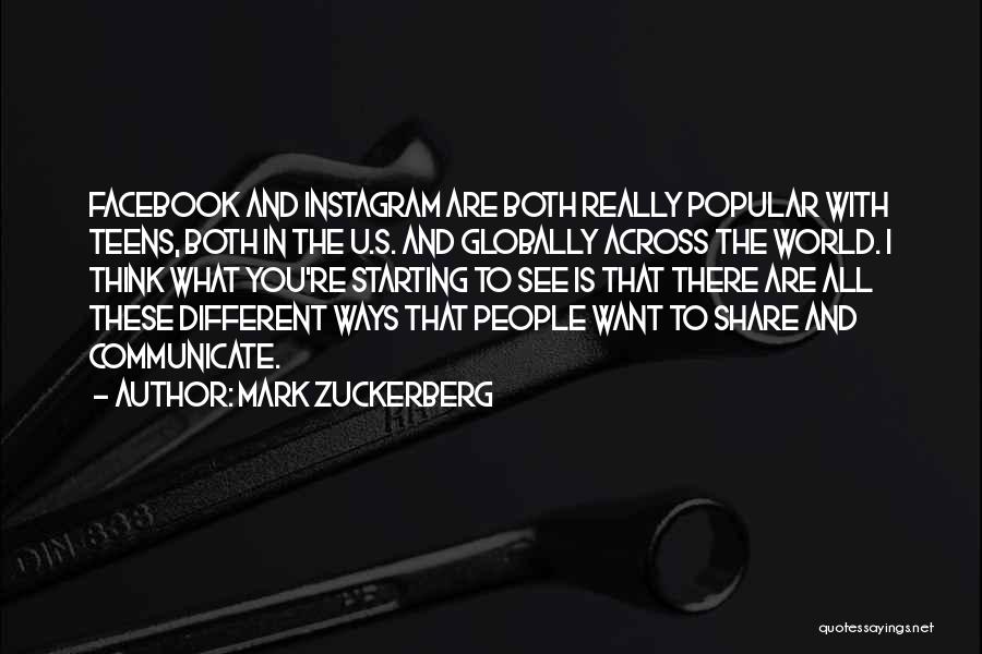 Mark Zuckerberg Quotes: Facebook And Instagram Are Both Really Popular With Teens, Both In The U.s. And Globally Across The World. I Think