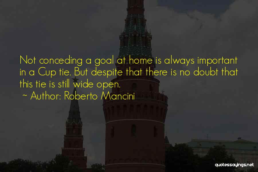 Roberto Mancini Quotes: Not Conceding A Goal At Home Is Always Important In A Cup Tie. But Despite That There Is No Doubt