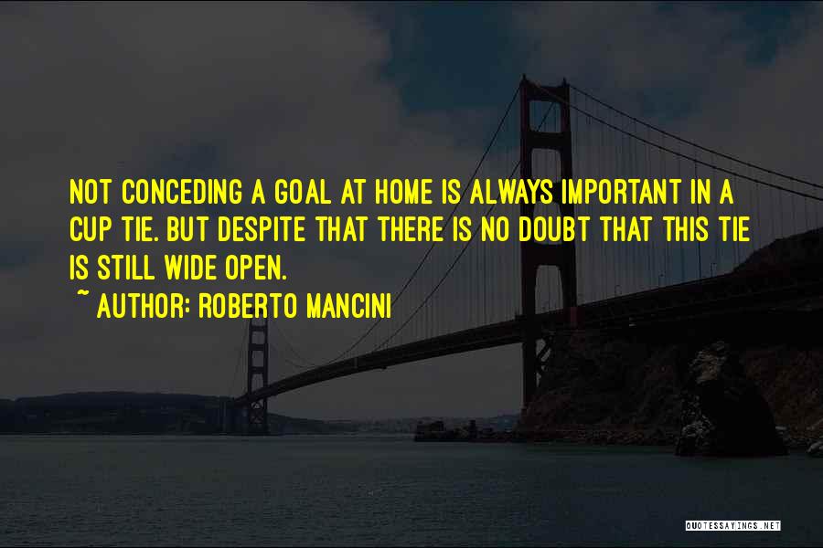 Roberto Mancini Quotes: Not Conceding A Goal At Home Is Always Important In A Cup Tie. But Despite That There Is No Doubt