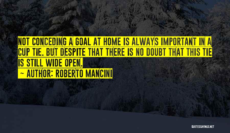 Roberto Mancini Quotes: Not Conceding A Goal At Home Is Always Important In A Cup Tie. But Despite That There Is No Doubt