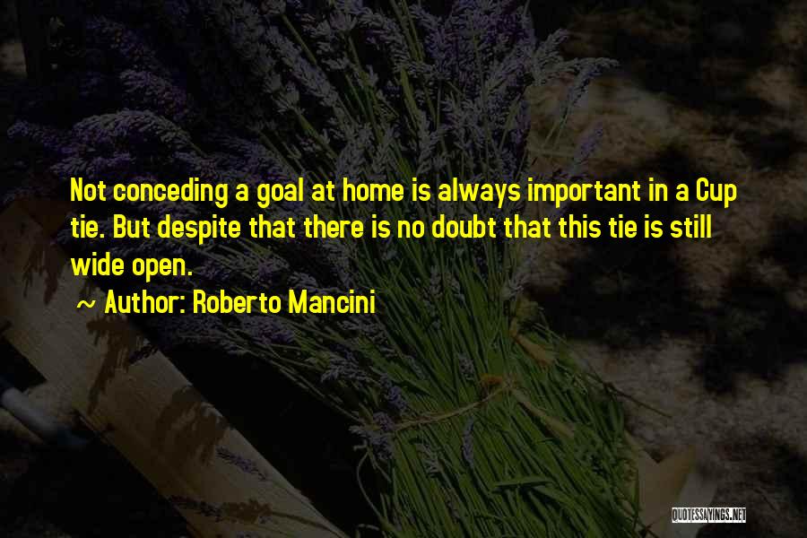 Roberto Mancini Quotes: Not Conceding A Goal At Home Is Always Important In A Cup Tie. But Despite That There Is No Doubt